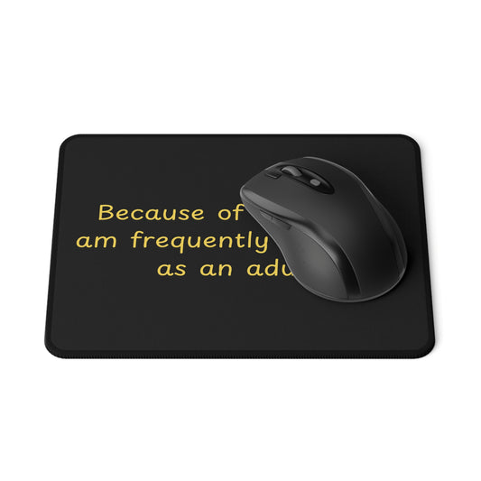 Non-Slip Gaming Mouse Pad — "Because of my age, I am frequently mistaken as an adult!"
