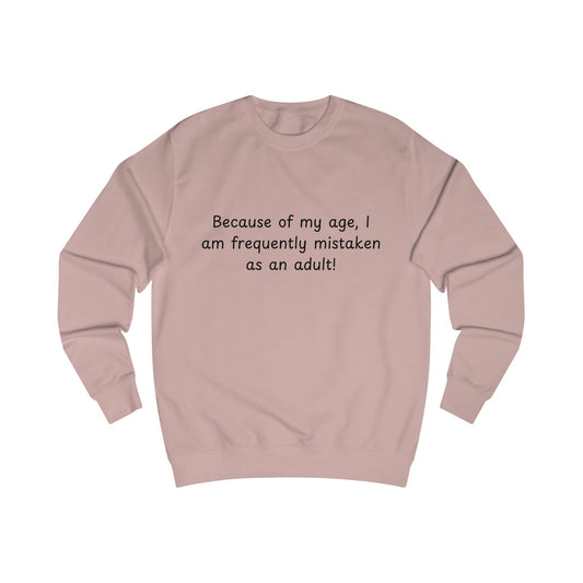 Funny “Because of my age, I am frequently mistaken as an adult!” Sweatshirt