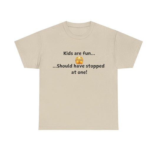 T‑Shirt — “Kids are fun... Should have stopped at one!” Funny Parenting Graphic Tee