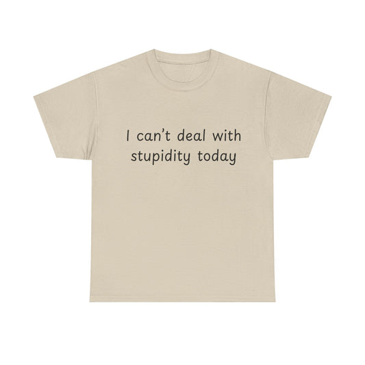 Funny Statement Tee — “I can't deal with stupidity today” Cotton T‑Shirt