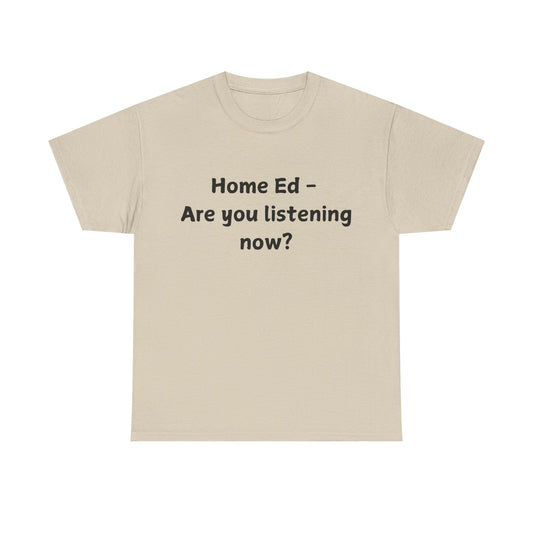 Home Ed – Are You Listening Now? T‑Shirt