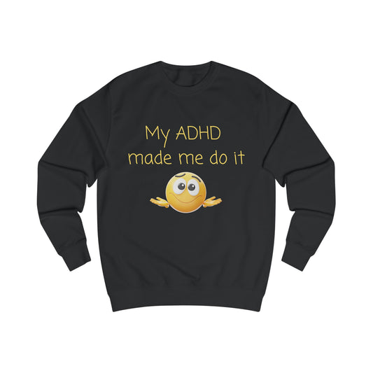 ADHD Made Me Do It Sweatshirt — Funny Neurodivergent Crewneck