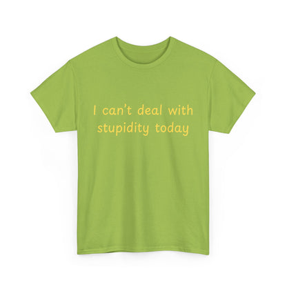 Graphic Tee — "I Can't Deal With Stupidity Today" Funny Statement Shirt