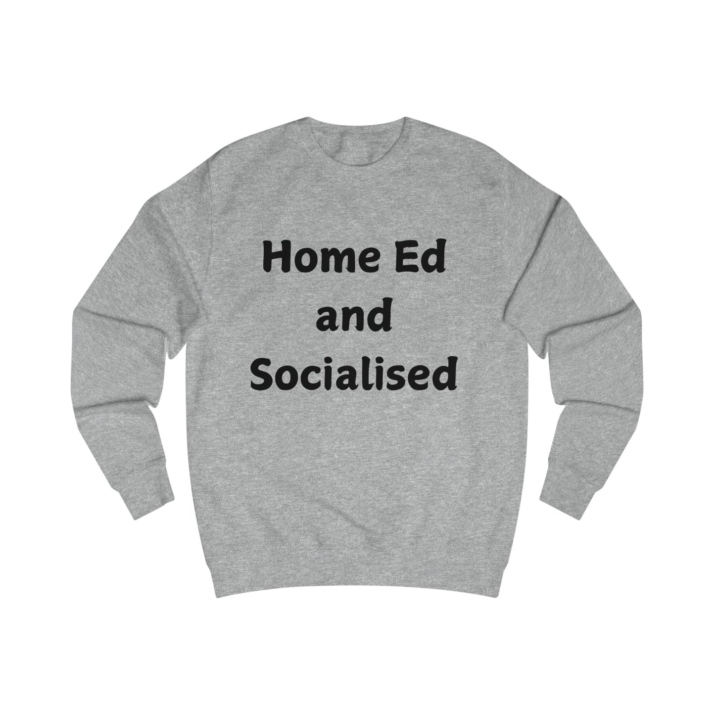 Home Ed and Socialised Sweatshirt — Funny Homeschooling Crewneck for Parents & Kids