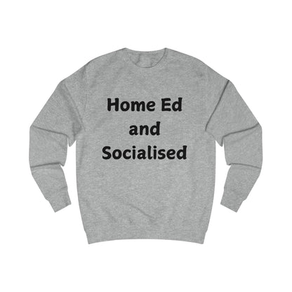 Home Ed and Socialised Sweatshirt — Funny Homeschooling Crewneck for Parents & Kids