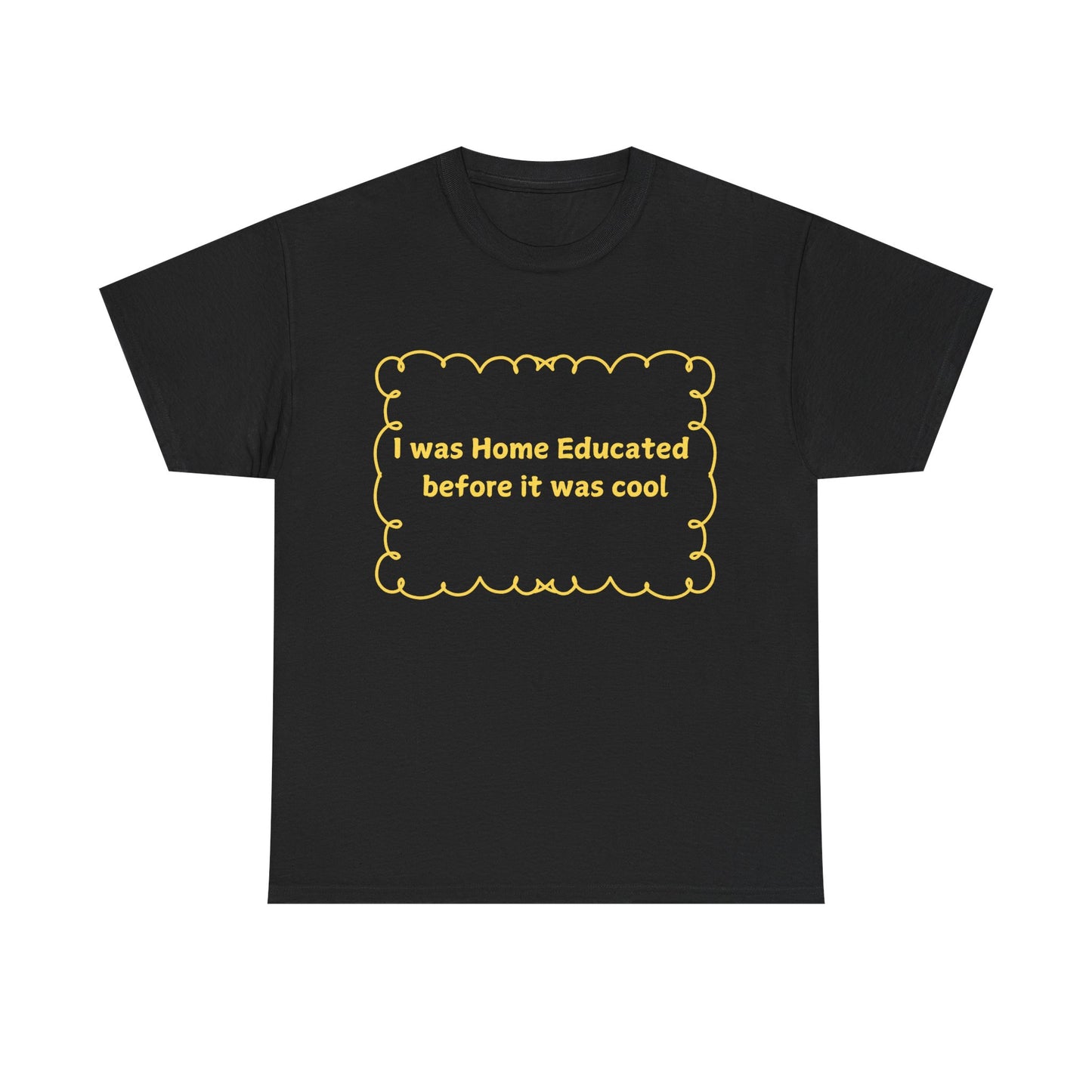 Home Educated Tee — "I was Home Educated before it was cool" Back-to-School Shirt
