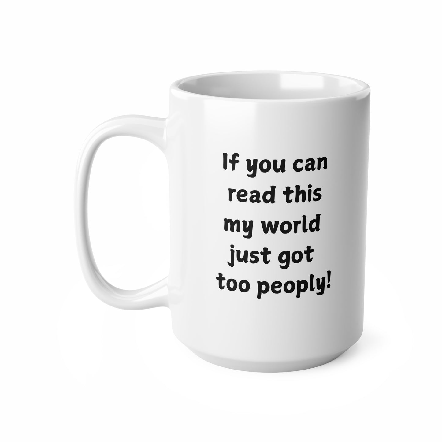 Ceramic Mug — "If You Can Read This My World Just Got Too Peopley" Funny Introvert Coffee Cup (11oz, 15oz)