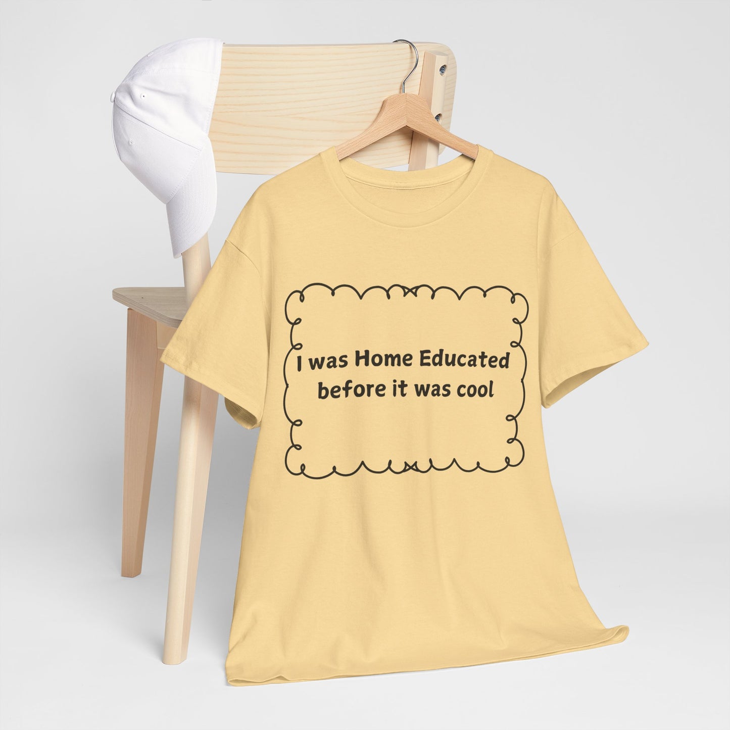Home Educated Tee — "I was Home Educated before it was cool" Cotton Shirt