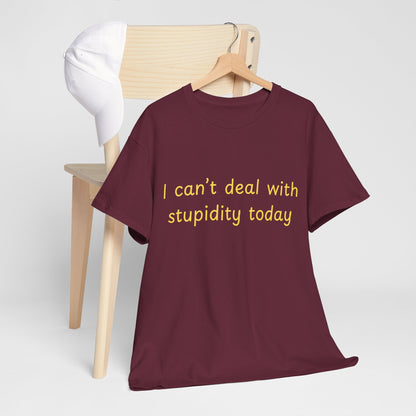 Graphic Tee — "I Can't Deal With Stupidity Today" Funny Statement Shirt