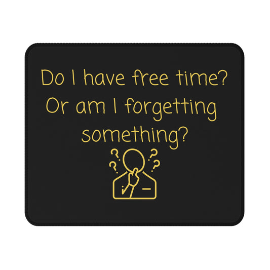 Gaming Mouse Pad — "Do I Have Free Time? Or Am I Forgetting Something?" Non-Slip Desk Pad for Gamers & Remote Workers