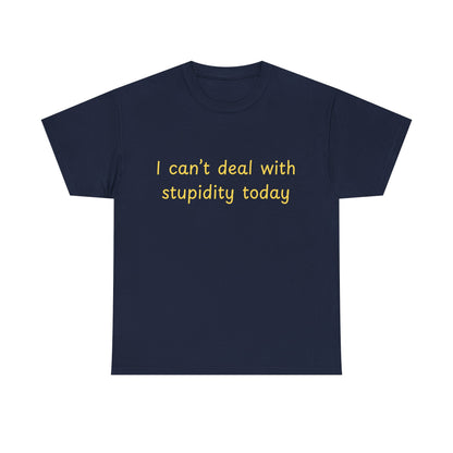 Graphic Tee — "I Can't Deal With Stupidity Today" Funny Statement Shirt