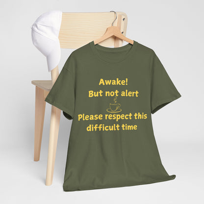 Awake But Not Alert Tee — Funny Coffee Graphic Shirt: "Please Respect This Difficult Time"