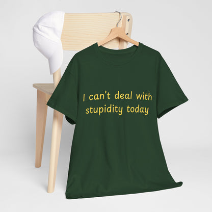 Graphic Tee — "I Can't Deal With Stupidity Today" Funny Statement Shirt