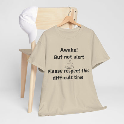 T‑Shirt — "Awake! But not alert — Please respect this difficult time" Relaxed Humor Tee