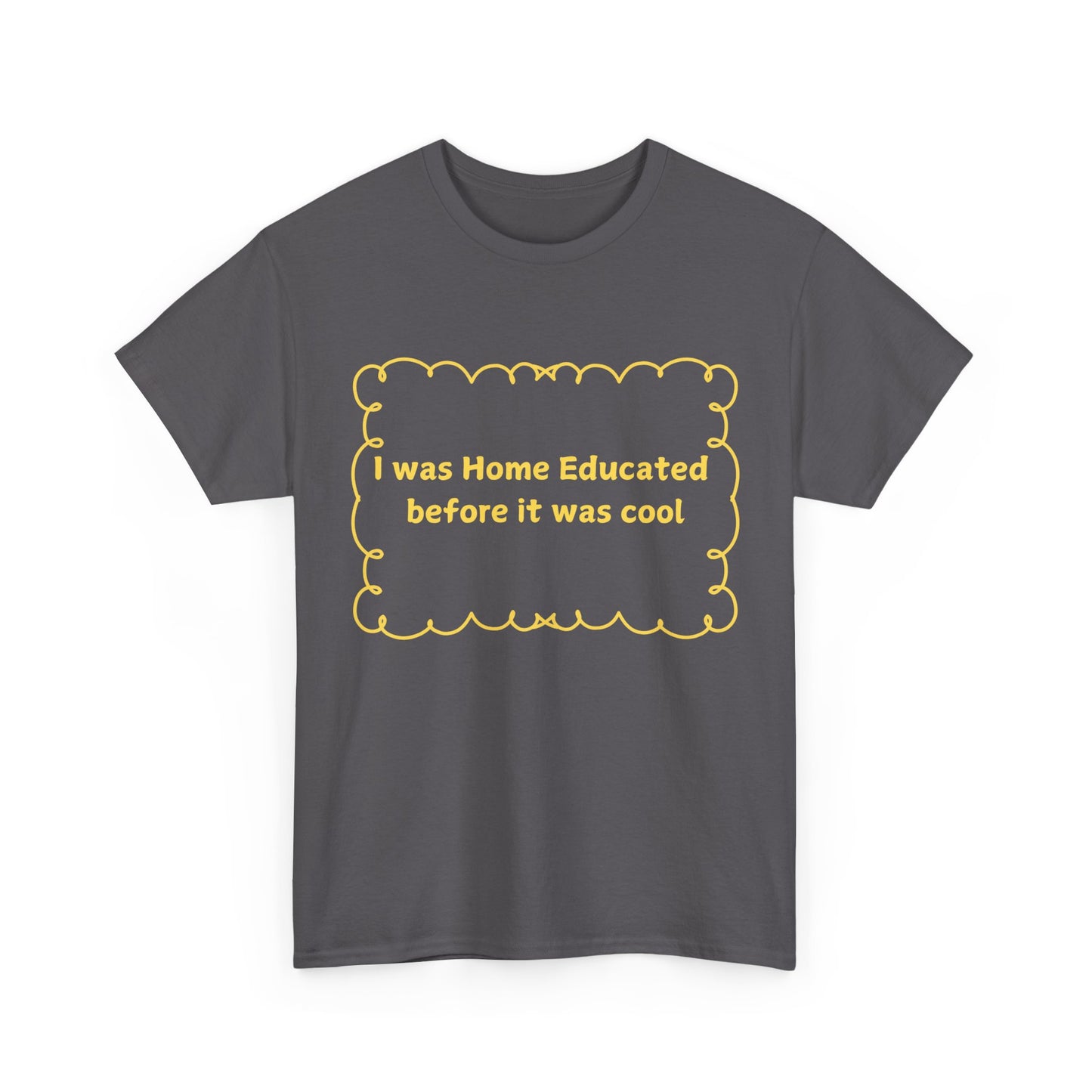Home Educated Tee — "I was Home Educated before it was cool" Back-to-School Shirt