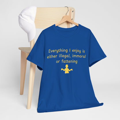 Graphic Tee — “Everything I enjoy is either illegal, immoral, or fattening” Yellow Design