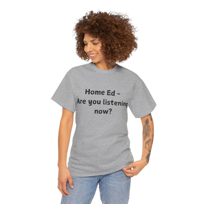 Home Ed – Are You Listening Now? T‑Shirt