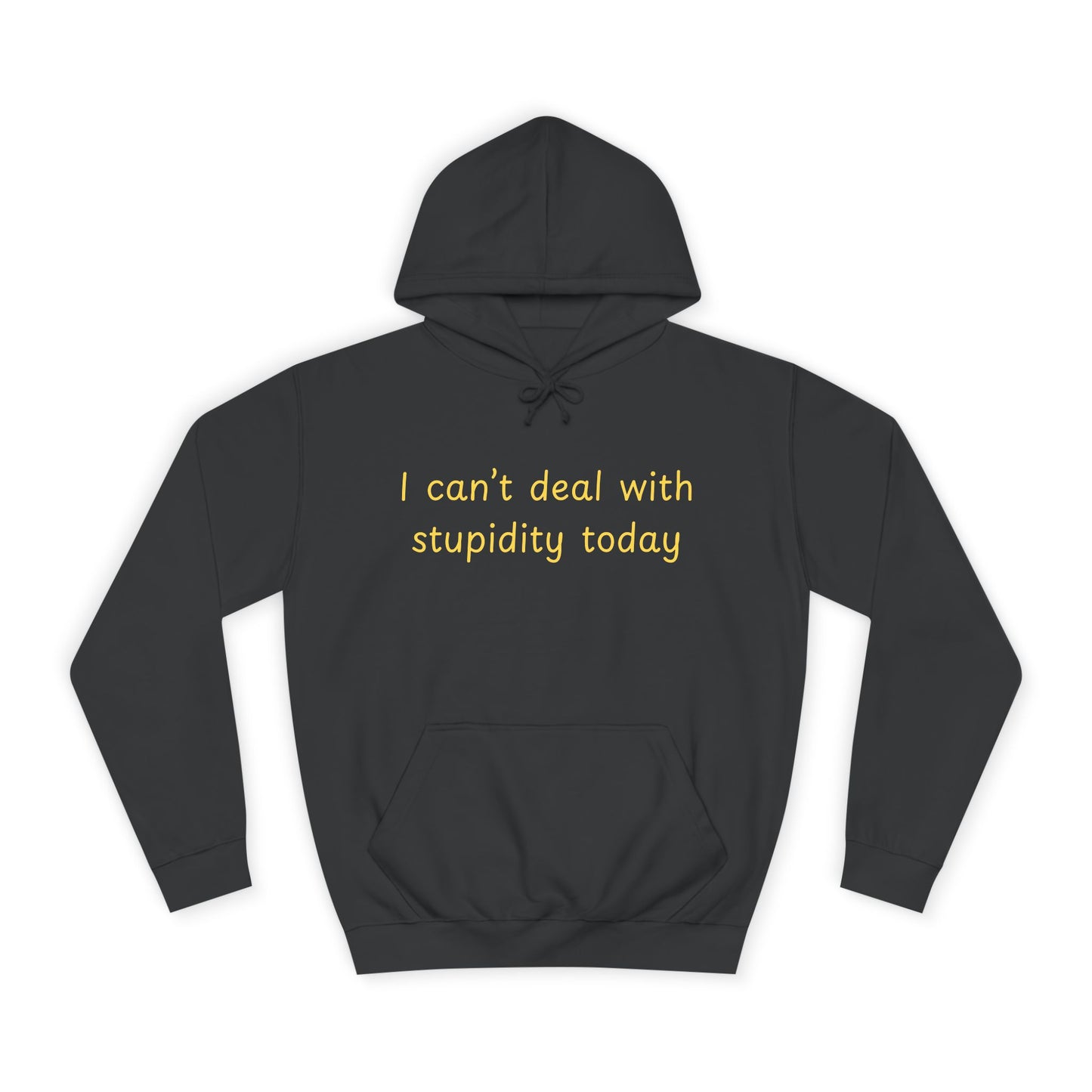 Hoodie — "I Can't Deal With Stupidity Today" Funny College Hoodie, Casual Humor Pullover