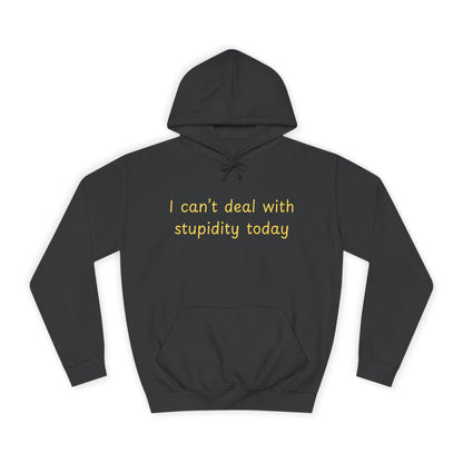 Hoodie — "I Can't Deal With Stupidity Today" Funny College Hoodie, Casual Humor Pullover