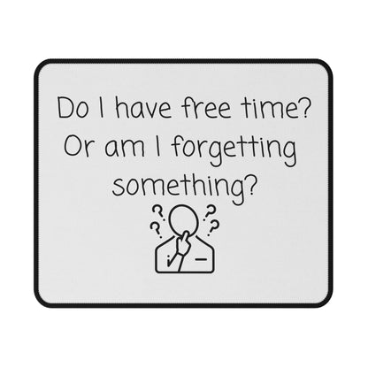 Funny Reminder Mouse Pad — "Do I have free time? Or am I forgetting something?" Non-Slip Desk Mat