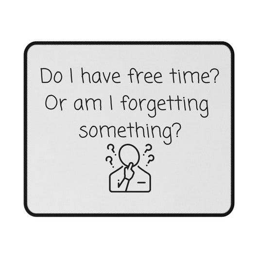 Funny Reminder Mouse Pad — "Do I have free time? Or am I forgetting something?" Non-Slip Desk Mat