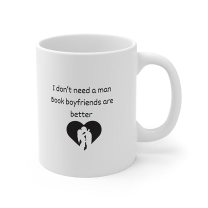 Coffee Mug — "I Don't Need a Man, Book Boyfriends Are Better" Novel Lover Gift (11oz & 15oz)
