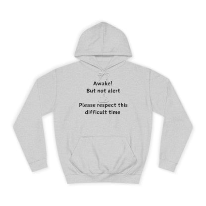 Awake! But Not Alert Hoodie — 'Please Respect This Difficult Time' Casual Pullover