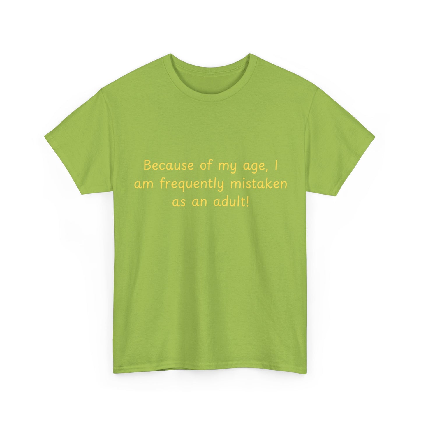 Funny Quote Tee — "Because of my age, I am frequently mistaken as an adult!"