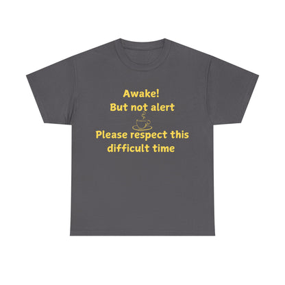 Awake But Not Alert Tee — Funny Coffee Graphic Shirt: "Please Respect This Difficult Time"