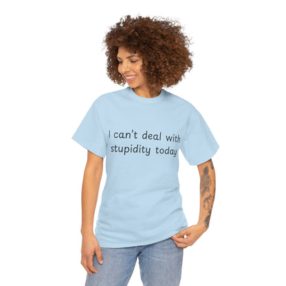 Funny Statement Tee — “I can't deal with stupidity today” Cotton T‑Shirt