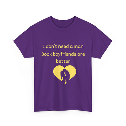 Book Boyfriends Are Better T‑Shirt — I Don’t Need A Man Literary Romance Tee