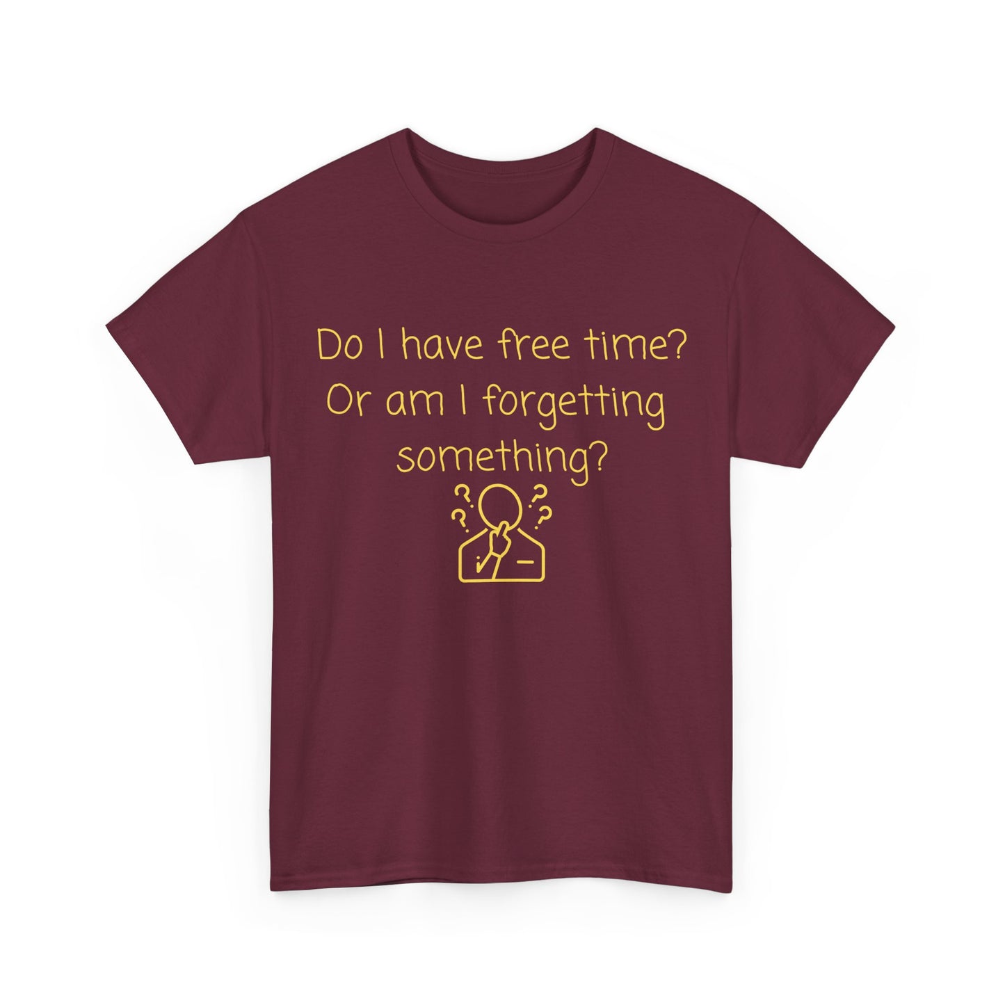 Funny Graphic Tee — "Do I have free time? Or am I forgetting something?"