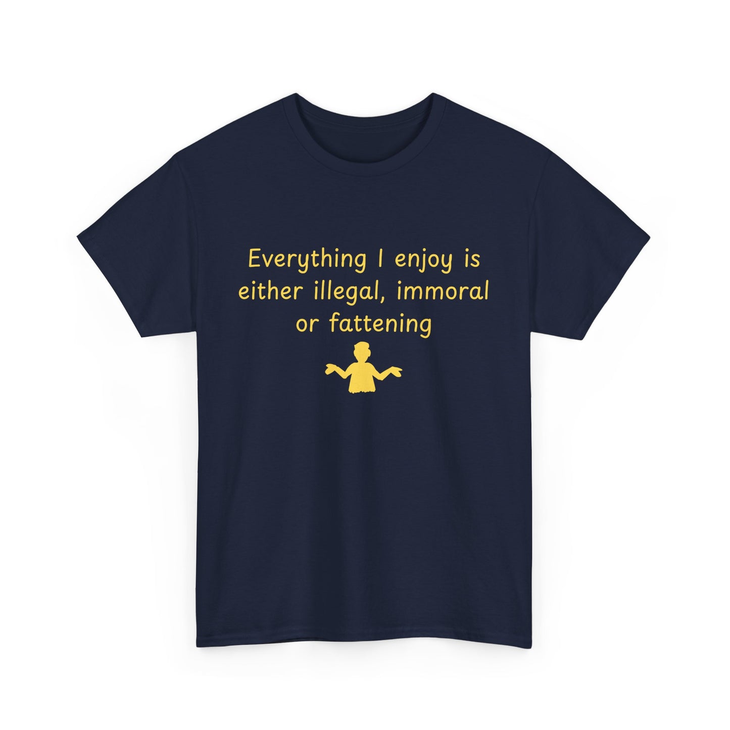 Graphic Tee — “Everything I enjoy is either illegal, immoral, or fattening” Yellow Design