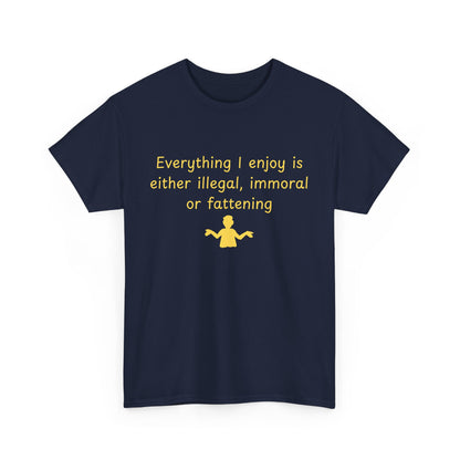 Graphic Tee — “Everything I enjoy is either illegal, immoral, or fattening” Yellow Design