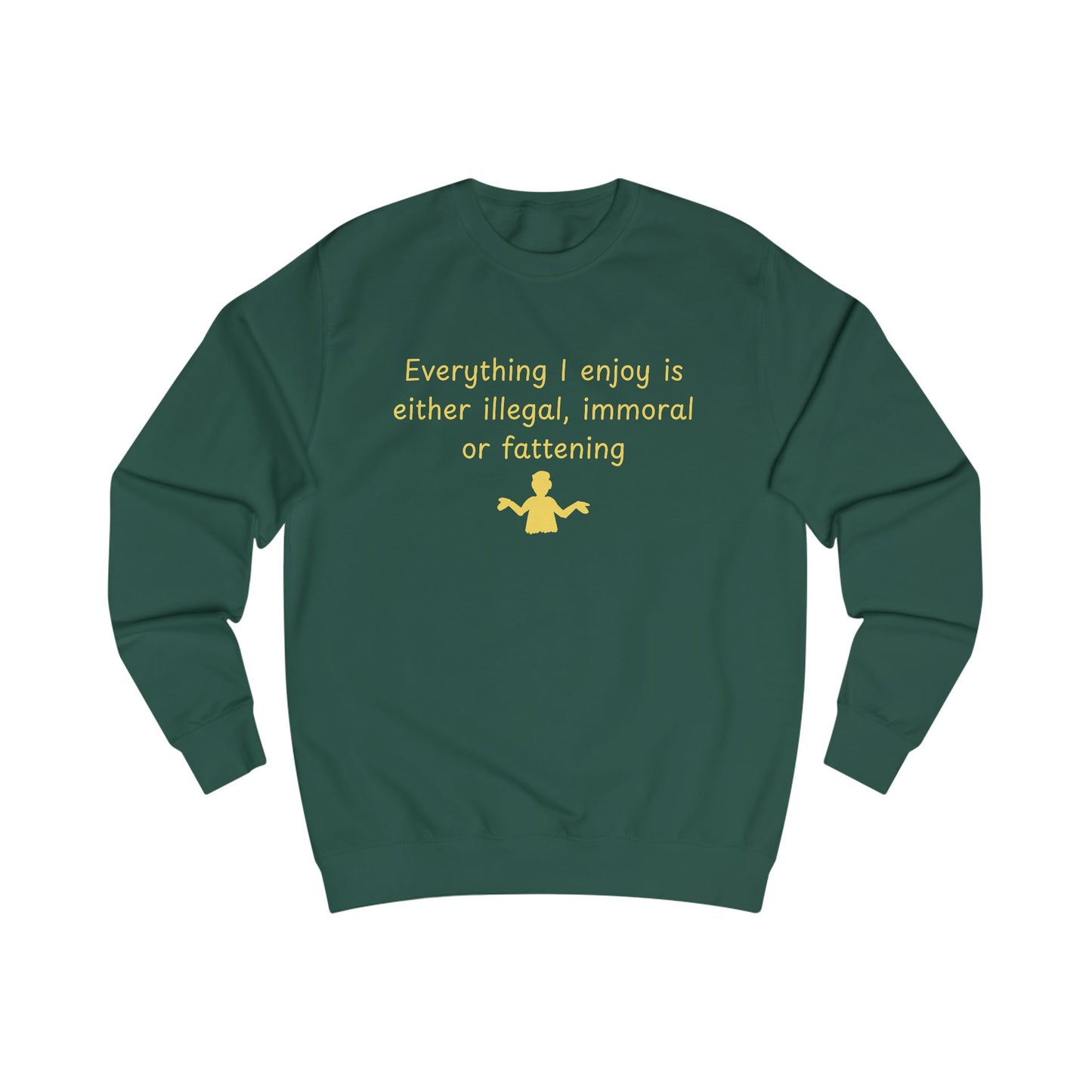 Funny Quote Sweatshirt – “Everything I enjoy is either illegal, immoral, or fattening” Crewneck