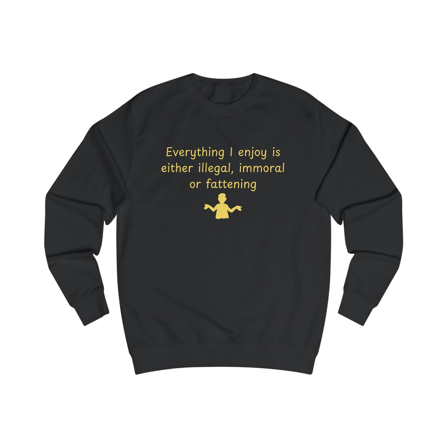 Funny Quote Sweatshirt – “Everything I enjoy is either illegal, immoral, or fattening” Crewneck