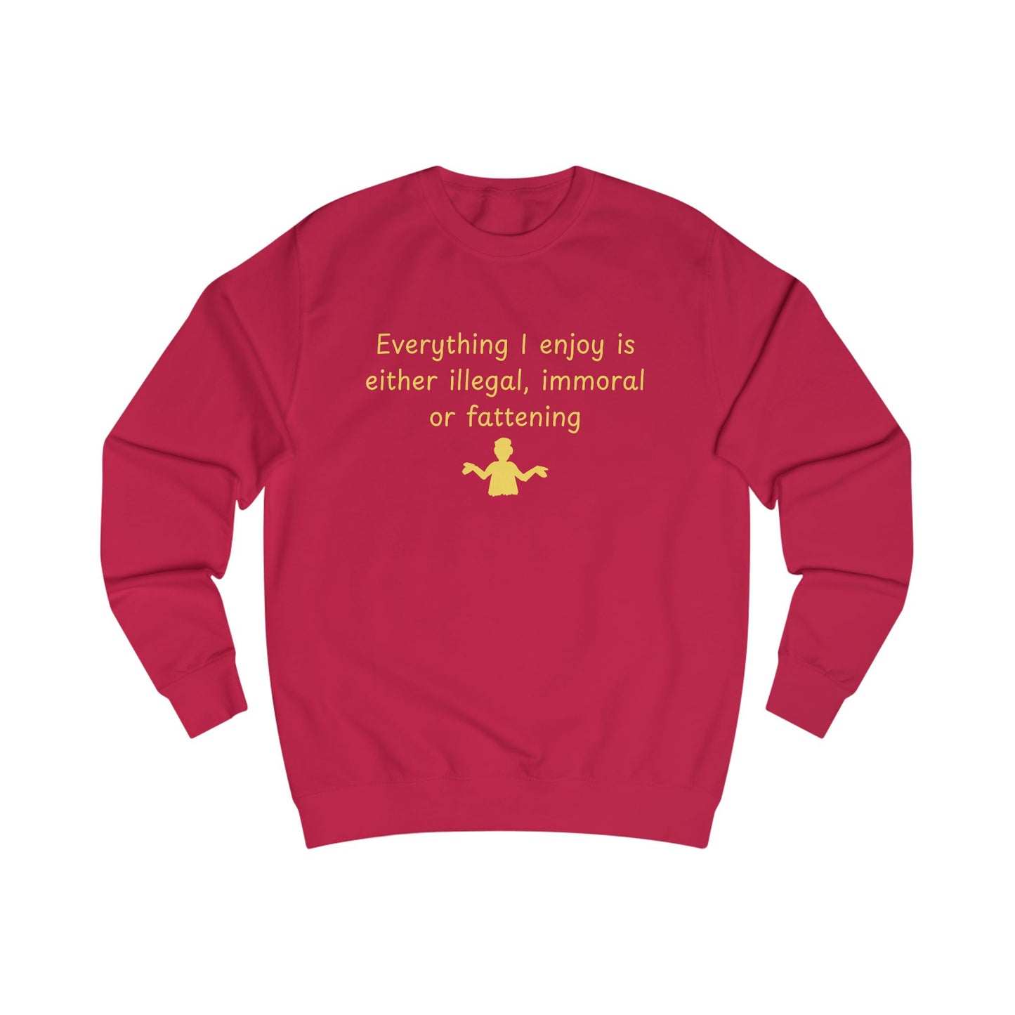 Funny Quote Sweatshirt – “Everything I enjoy is either illegal, immoral, or fattening” Crewneck