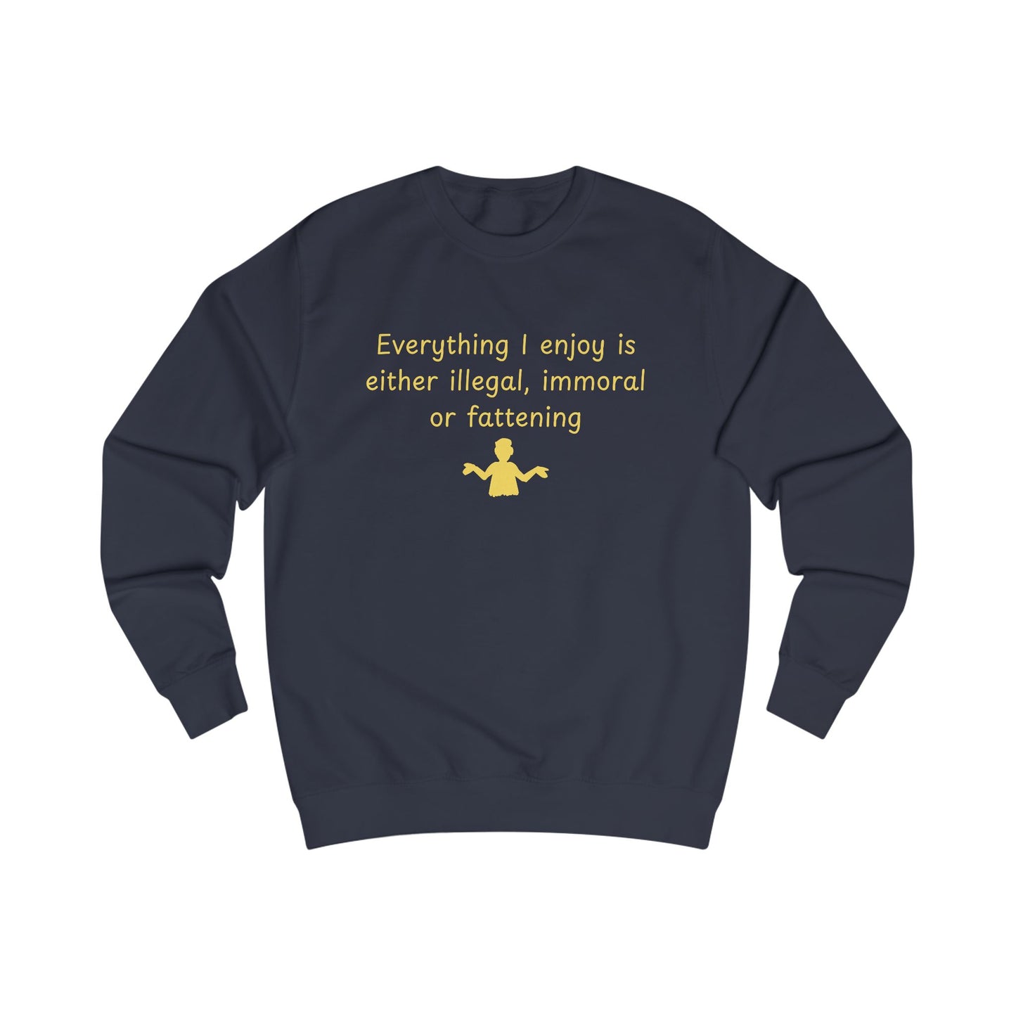 Funny Quote Sweatshirt – “Everything I enjoy is either illegal, immoral, or fattening” Crewneck