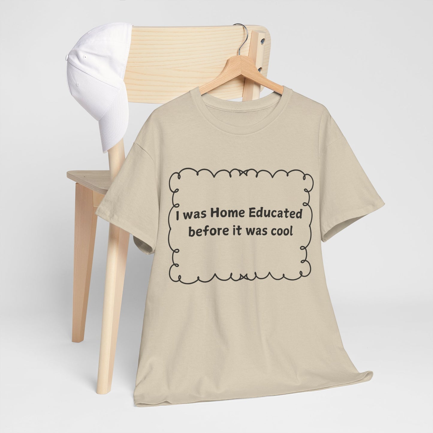Home Educated Tee — "I was Home Educated before it was cool" Cotton Shirt