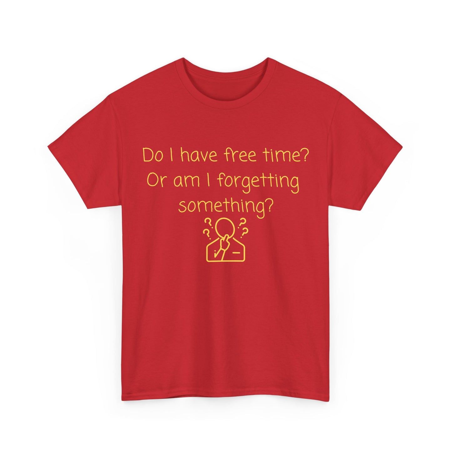 Funny Graphic Tee — "Do I have free time? Or am I forgetting something?"