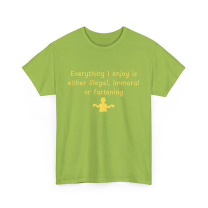 Graphic Tee — “Everything I enjoy is either illegal, immoral, or fattening” Yellow Design