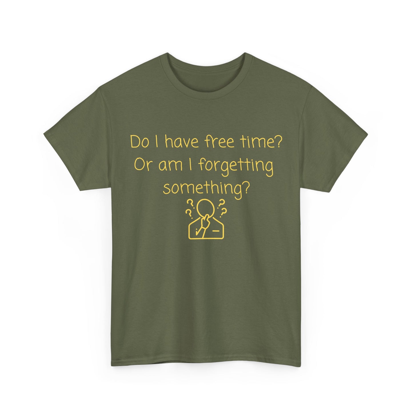 Funny Graphic Tee — "Do I have free time? Or am I forgetting something?"