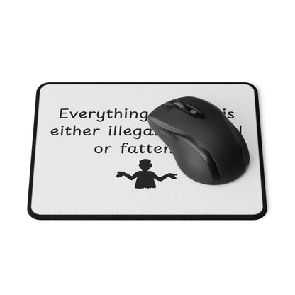 Funny Non-Slip Mouse Pad — "Everything I Enjoy Is Either Illegal, Immoral or Fattening"