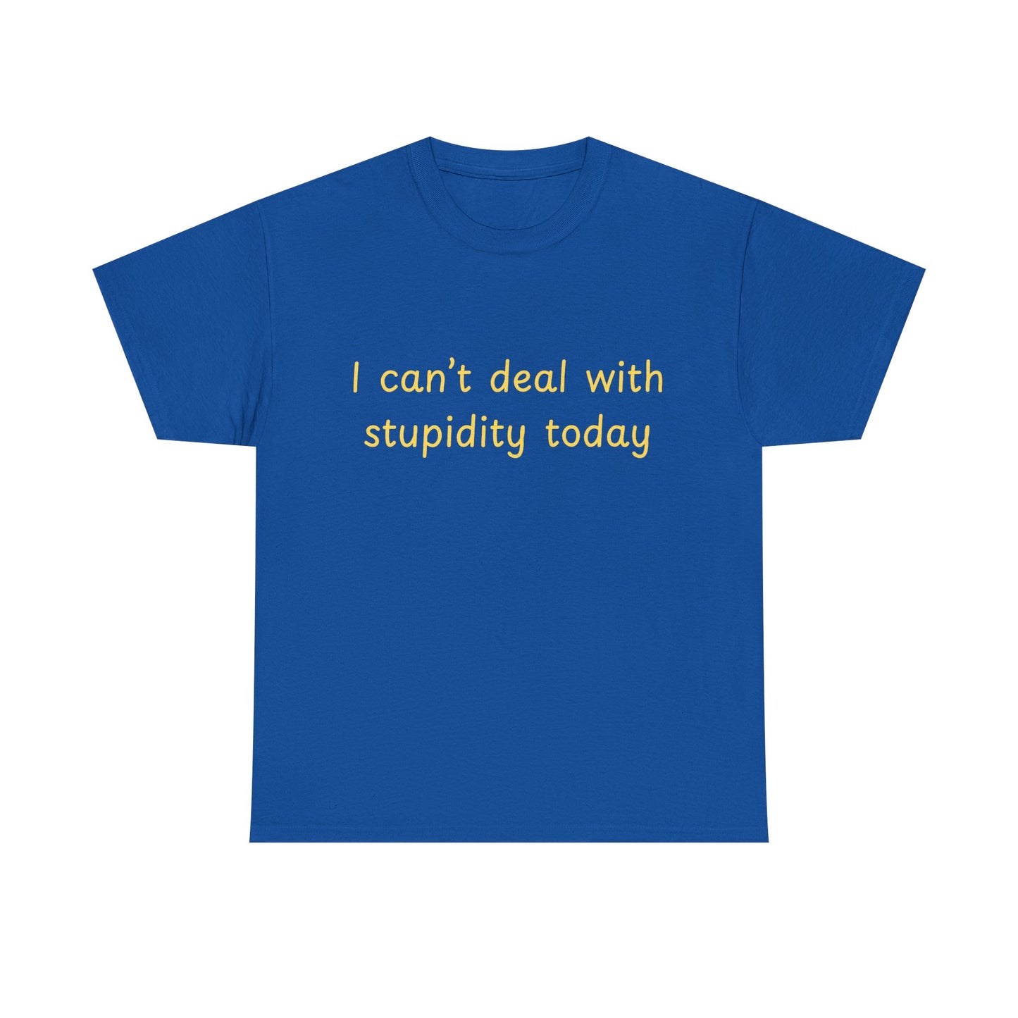 Graphic Tee — "I Can't Deal With Stupidity Today" Funny Statement Shirt
