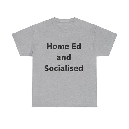 Home Ed and Socialised Tee — Funny Homeschooling T‑Shirt for Parents & Kids