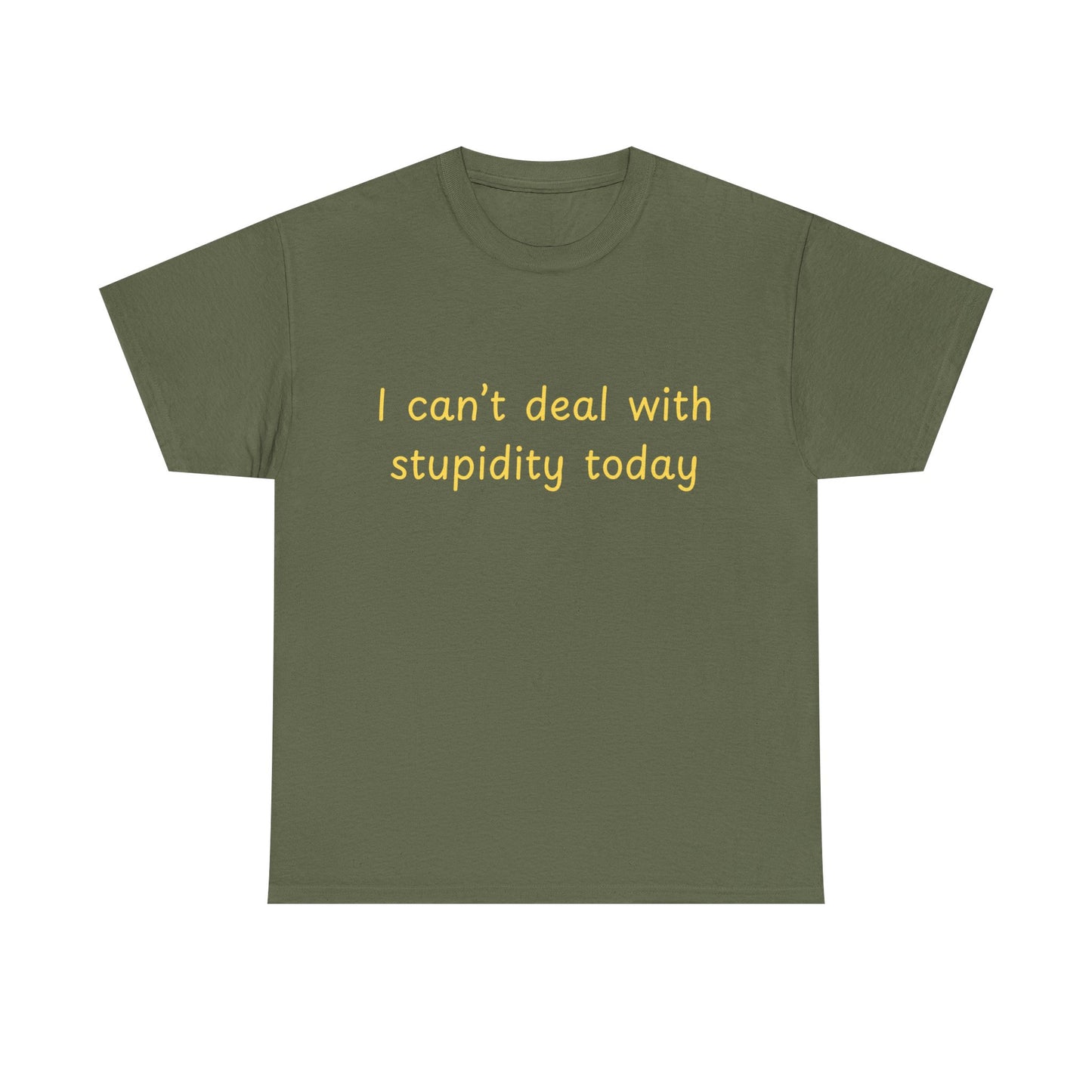 Graphic Tee — "I Can't Deal With Stupidity Today" Funny Statement Shirt