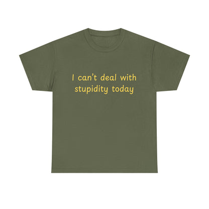 Graphic Tee — "I Can't Deal With Stupidity Today" Funny Statement Shirt