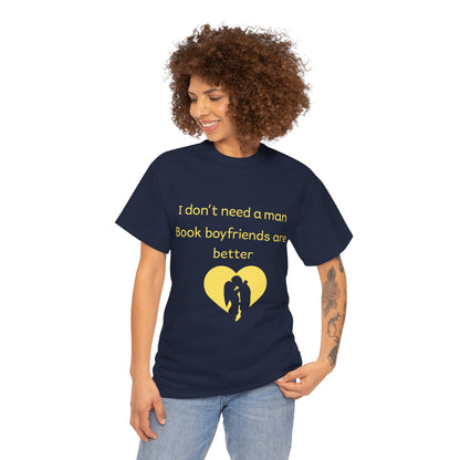 Book Boyfriends Are Better T‑Shirt — I Don’t Need A Man Literary Romance Tee