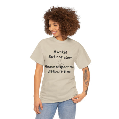 T‑Shirt — "Awake! But not alert — Please respect this difficult time" Relaxed Humor Tee