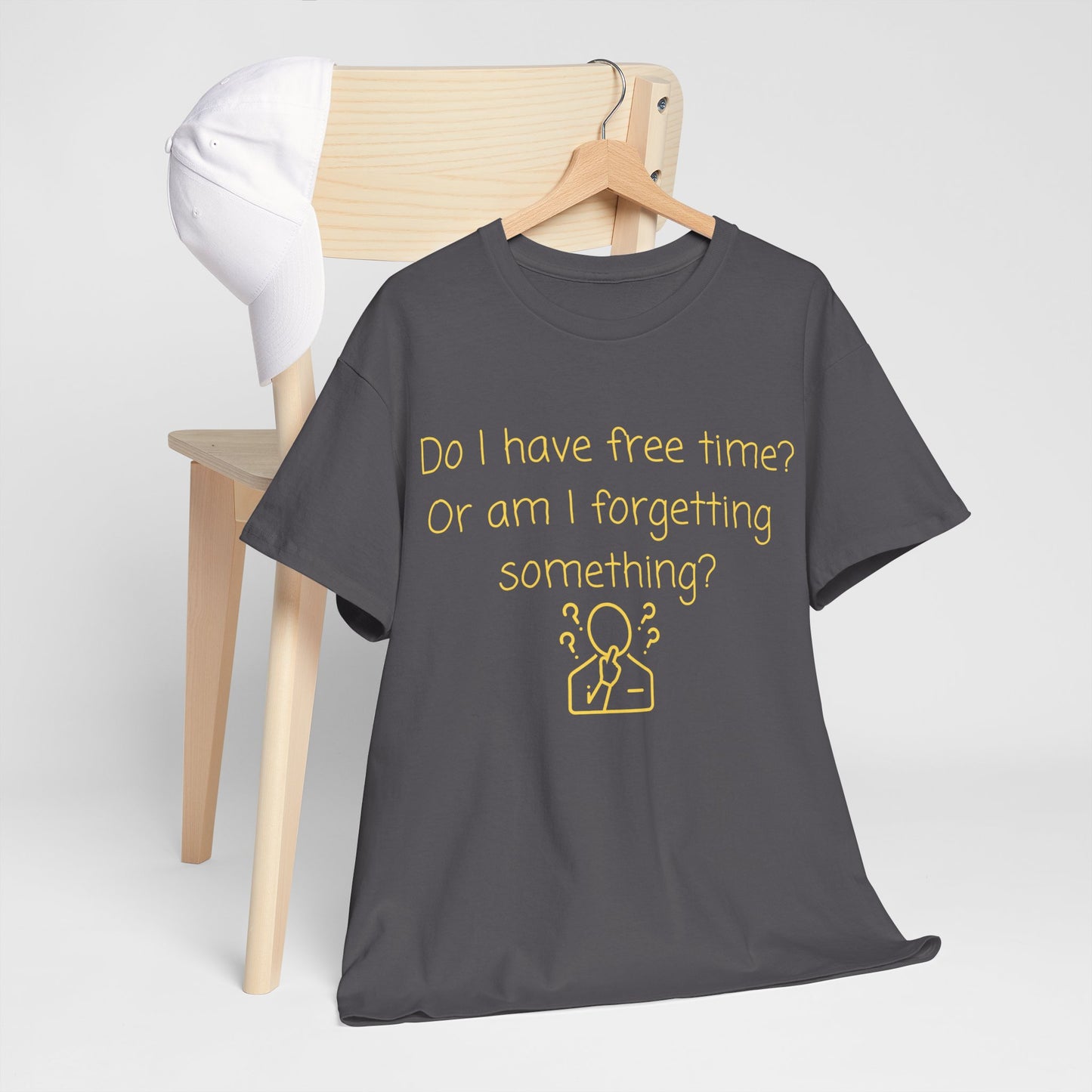 Funny Graphic Tee — "Do I have free time? Or am I forgetting something?"